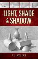Light, Shade and Shadow - E. Koller