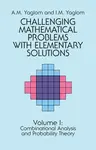 Challenging Mathematical Problems with Elementary Solutions, Vol. I - A. M. Yaglom, I. M. Yaglom