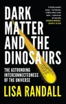 Dark Matter and the Dinosaurs - Lisa Randallová