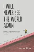 I Will Never See the World Again - Ahmet Altan