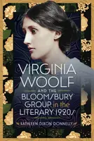 Virginia Woolf and the Bloomsbury Group in the Literary 1920s - Kathleen Dixon Donnelly