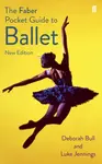 The Faber Pocket Guide to Ballet - Luke Jennings, Deborah Bull