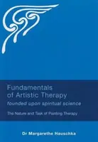 Fundamentals of Artistic Therapy Founded Upon Spiritual Science - Margarethe Hauschka