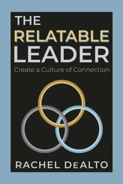 The Relatable Leader - Rachel DeAlto