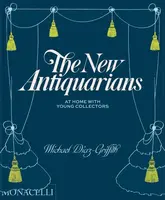 The New Antiquarians: At Home with Young Collectors - Michael Diaz-Griffith