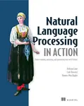 Natural Language Processing in Action - Hannes Hapke, Lane Hobson, Howard Cole