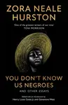 You Donâ€™t Know Us Negroes and Other Essays - Zora Neale Hurston