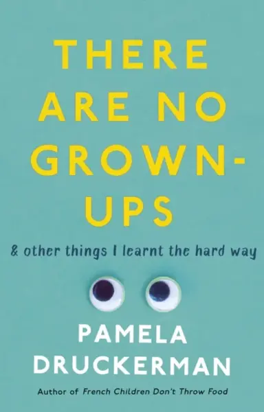There Are No Grown-Ups - Pamela Druckermanová