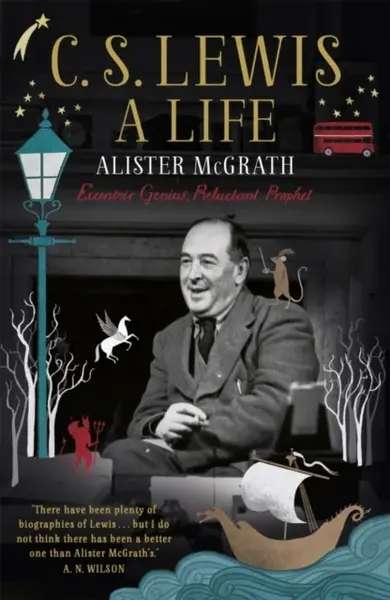 C. S. Lewis: A Life - Dr Alister E McGrath