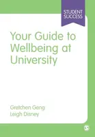 Your Guide to Wellbeing at University - Gretchen Geng, Leigh Disney