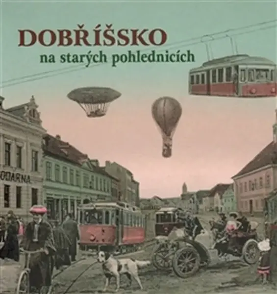 Dobříšsko na starých pohlednicích - Petr Prášil