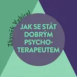 Tomáš Voženílek – Vybíral: Jak se stát dobrým psychoterapeutem
