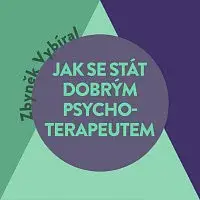 Tomáš Voženílek – Vybíral: Jak se stát dobrým psychoterapeutem