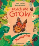 Watch Me Grow: Butterflies - Sara Forster