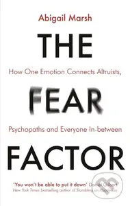 The Fear Factor (How One Emotion Connects Altruists, Psychopaths and Everyone In-Between) - kniha z kategorie Humanitní a společenské vědy