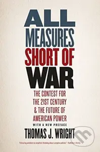 All Measures Short of War (The Contest for the Twenty-First Century and the Future of American Power) - kniha z kategorie Humanitní a společenské vědy