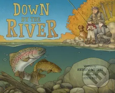 Down by the River (A Family Fly Fishing Story) - Andrew Weiner - kniha z kategorie Pro děti