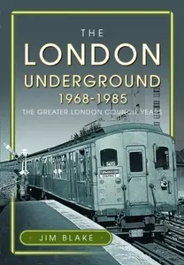 The London Underground, 1968-1985 - Jim Blake