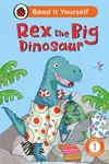 Rex the Big Dinosaur: Read It Yourself - Level 1 Early Reader - Ladybird