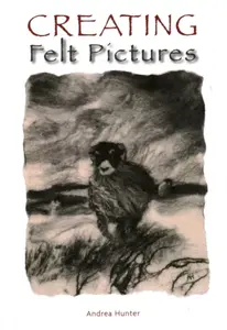 Creating Felt Pictures - Andrea Hunter