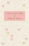 Love Letters of Great Men - Ursula Doyle