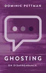 Ghosting - Dominic Pettman