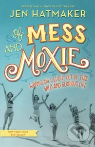 Of Mess and Moxie (Wrangling Delight Out of This Wild and Glorious Life) - kniha z kategorie Filozofie