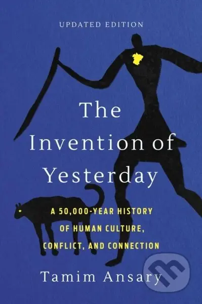 The Invention of Yesterday (A 50,000-Year History of Human Culture, Conflict, and Connection) - kniha z kategorie Humanitní a společenské vědy