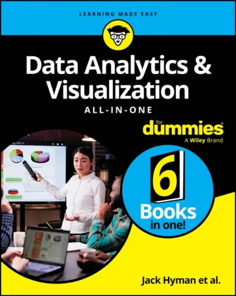 Data Analytics & Visualization All-in-One For Dummies - Paul McFedries, John Paul Mueller, Luca Massaron, Joseph Schmuller, Allen G.  Taylor, Jonathan