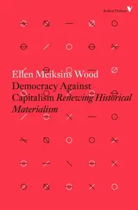 Democracy Against Capitalism - Ellen Meiksins Woodová