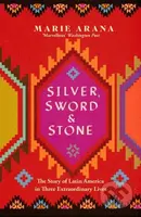 Silver, Sword and Stone (The Story of Latin America in Three Extraordinary Lives) - kniha z kategorie Historie