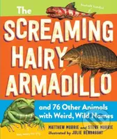 The Screaming Hairy Armadillo and 76 Other Animals with Weird, Wild Names - kniha z kategorie Pro děti