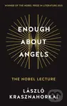Enough About Angels (The Nobel Lecture) - Laszlo Krasznahorkai - kniha z kategorie Filozofie