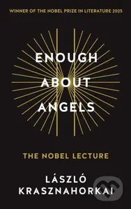 Enough About Angels (The Nobel Lecture) - Laszlo Krasznahorkai - kniha z kategorie Filozofie