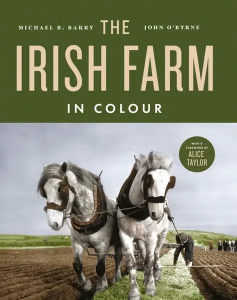 The Irish Farm in Colour - John O'Byrne, Michael B. Barry