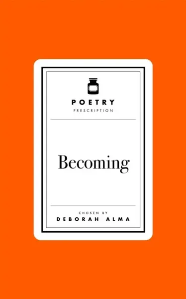 Poetry Prescription: Becoming - Deborah Alma