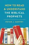 How to Read and Understand the Biblical Prophets - Peter J. Gentry - kniha z kategorie Filozofie