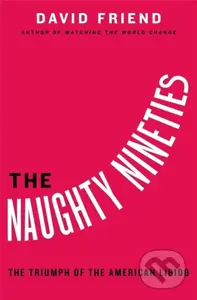 The Naughty Nineties (The Triumph of the American Libido) - kniha z kategorie Humanitní a společenské vědy