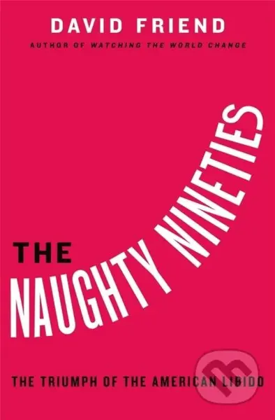 The Naughty Nineties (The Triumph of the American Libido) - kniha z kategorie Humanitní a společenské vědy
