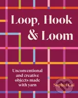 Loop, Hook, Loom (A creative collection of textile art made with yarn and thread)