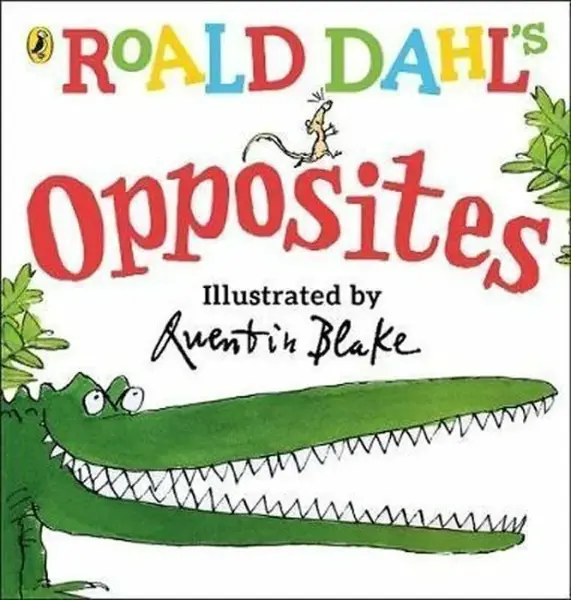 Roald Dahl's Opposites - Roald Dahl
