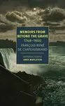 Memoirs From Beyond The Grave - François-René de Chateaubriand, Anka Muhlstein, Alex Andriesse