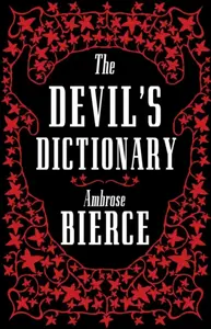 The Devilâ€™s Dictionary: The Complete Edition - Ambrose Bierce
