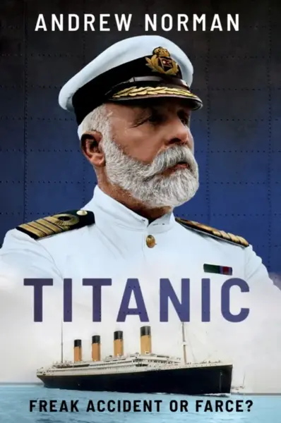 Titanic: Freak Accident or Farce? - Andrew Norman