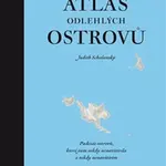 Atlas odlehlých ostrovů - Judith Schalansky