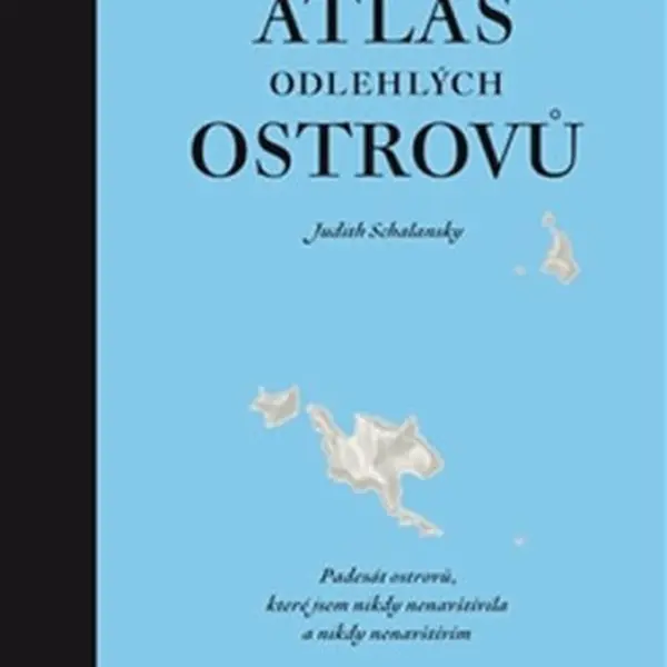 Atlas odlehlých ostrovů - Judith Schalansky