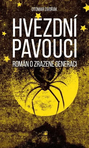 Hvězdní pavouci - Román o zrazené generaci - Otomar Dvořák