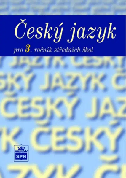 Český jazyk pro 3. r. SŠ, učebnice - Marie Čechová, kolektiv autorů