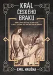 Král českého braku - Doba a život Václava Jelínka alias Slávy V. Jelínka, ale také Willibalda Yöring - Emil Hruška