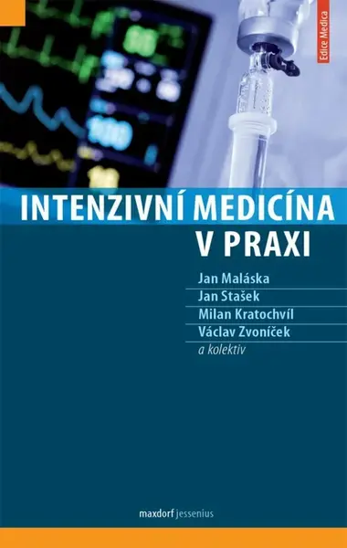 Intenzivní medicína v praxi - kolektiv autorů, Milan Kratochvíl, Maláska Jan, Stašek Jan, Václav  Zvoníček